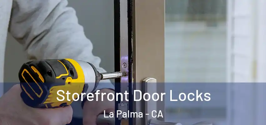  Storefront Door Locks La Palma - CA